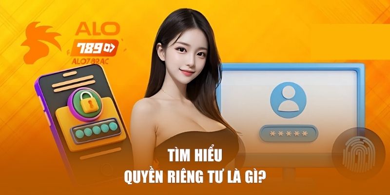 Tìm hiểu về quyền riêng tư